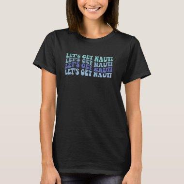 Let's Get Nauti Bachelorette Party Nautical Bridal T-Shirt