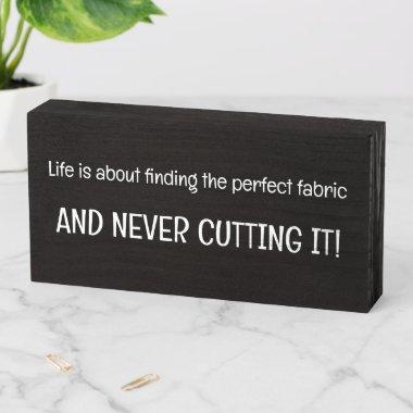 Life's About Finding Perfect Fabric Sewing Funny Wooden Box Sign