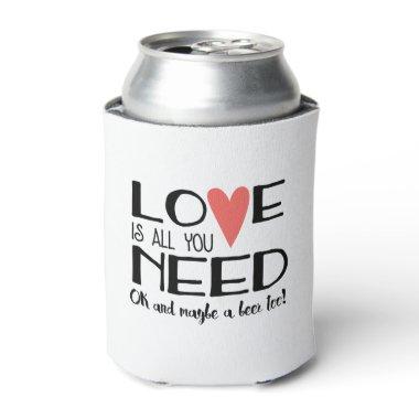 Love is all you Need Wedding & Beer Can Cooler