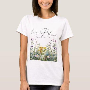 Love is in Bloom Wildflower Floral Bridal Shower T-Shirt