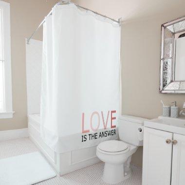 Love Is The Answer Shower Curtain