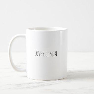 Love You More Coffee Mug