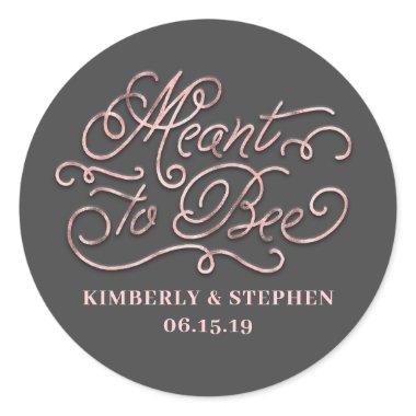 Meant To Bee Wedding Rose Gold Classic Round Sticker