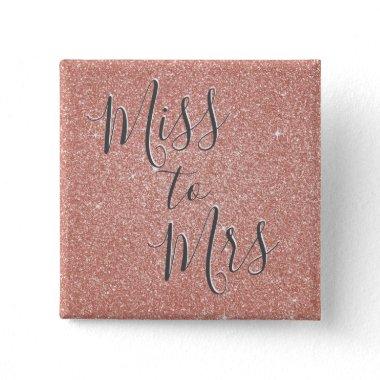 Miss to Mrs Bridal Shower Party Rose Gold Sparkle Pinback Button