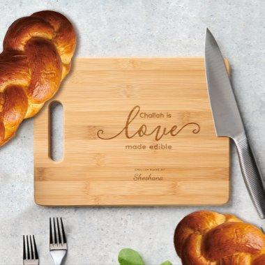 Modern Script Challah is Love Made Edible Engraved Cutting Board