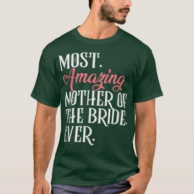 Most Amazing Mother Of The Bride Ever Bridal Party T-Shirt