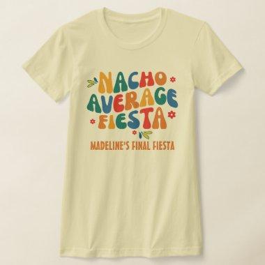 Nacho Average Final Fiesta Mexico Bachelorette T-Shirt