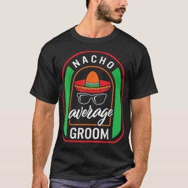 Nacho Average Groom Meican Fiesta Taco Sombrero Me T-Shirt