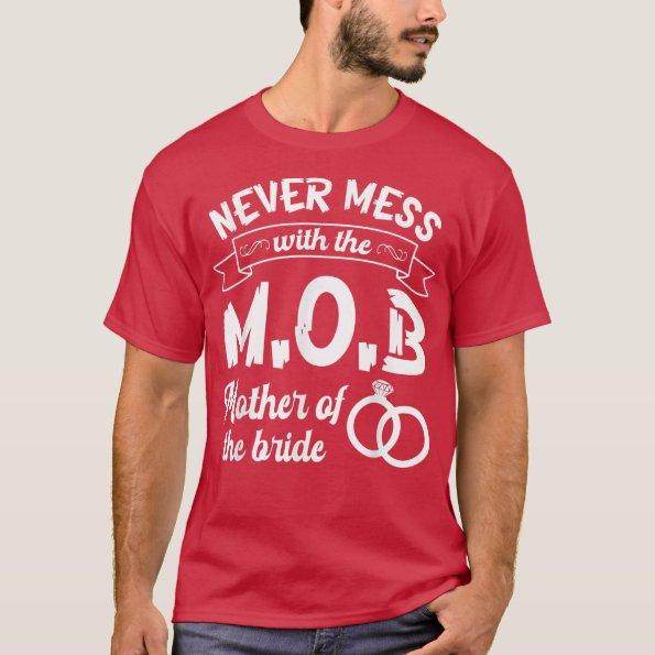 Never Mess With The MOB Mother Of The Bride Daught T-Shirt