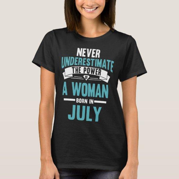 never underestimate the power a woman born in july T-Shirt