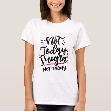 Not Today Suegra (Satan), Not Today, Spanglish T-Shirt