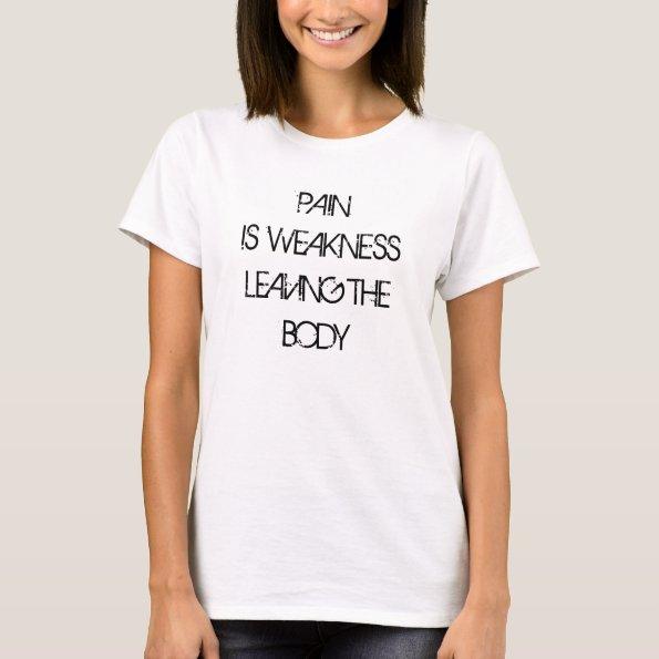 pain is weakness leaving the body gym pt fitness T-Shirt