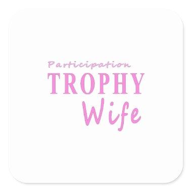Participation TROPHY Wife funny anniversary gift  Square Sticker