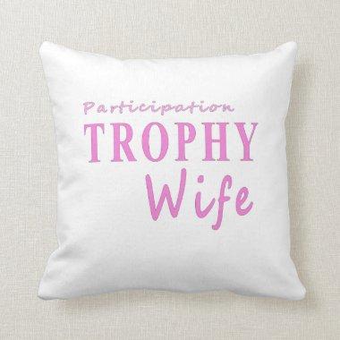 Participation TROPHY Wife funny anniversary gift  Throw Pillow