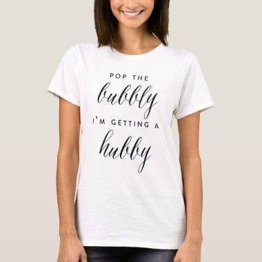POP THE BUBBLY, I'M GETTING A HUBBY shirt