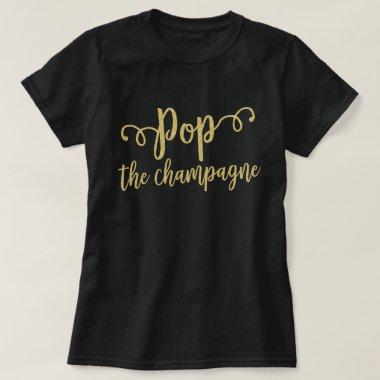 Pop The Champagne Engagement Bridal Celebration T-Shirt
