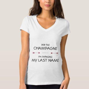 Pop the CHAMPAGNE i'm changing MY LAST NAME T-Shirt