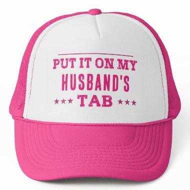 Put It On My Husband's Tab Custom Funny Trucker Hat