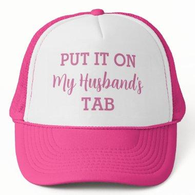 Put It On My Husband's Tab Funny Custom Trucker Hat