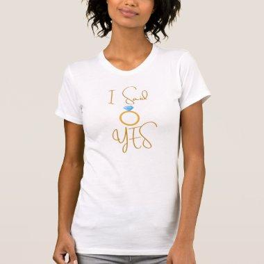 Quote I Said Yes Engaged Announcement Diamond Ring T-Shirt