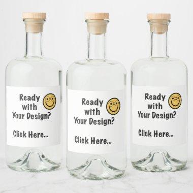 Ready with Your Design? Click Here... Liquor Bott Liquor Bottle Label