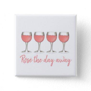 Rosé The Day Away Pink Rose Glass Wine Lover Button