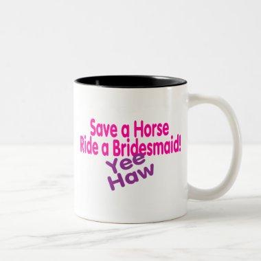 Save A Horse Ride A Bridesmaid Yee Haw Two-Tone Coffee Mug