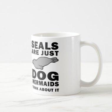 seals are just dog mermaids think about it coffee mug