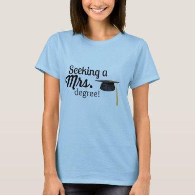 "Seeking a Mrs. Degree" T-Shirt