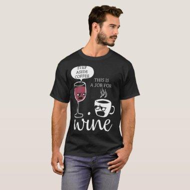 step aside coffee this is a job for wine t-shirts