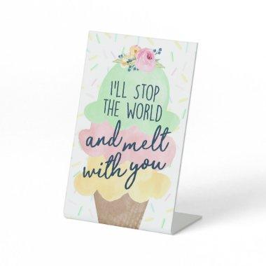 Stop the World and Melt With You Ice Cream Party Pedestal Sign