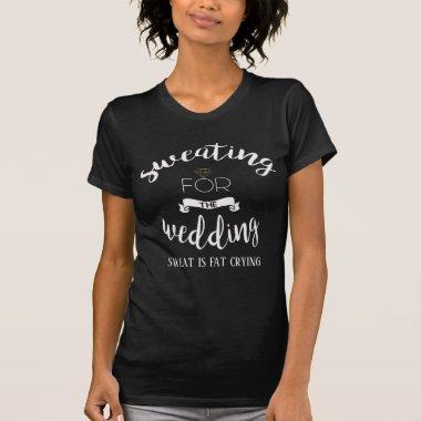 Sweating for the Wedding Shape Up Bride T-Shirt