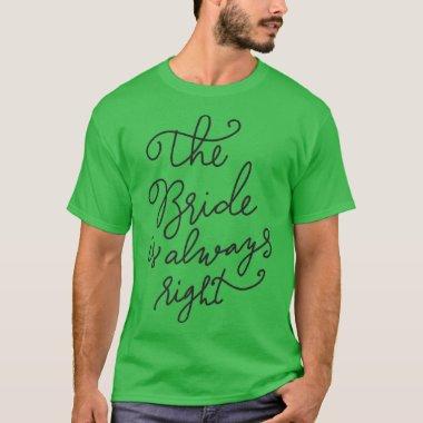 The Bride Is Always Right Funny Wedding Gift T-Shirt
