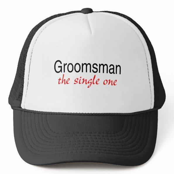 The Single One (Groomsman) Trucker Hat