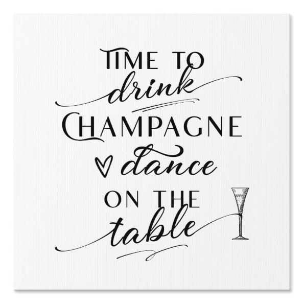 Time To Drink Champagne And Dance On The Table Sign