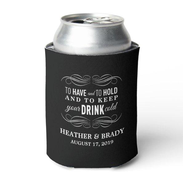 To Have and to Hold Keep your DRINK Cold | Wedding Can Cooler