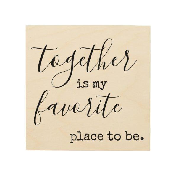 Together is my favorite place to be wood wall art