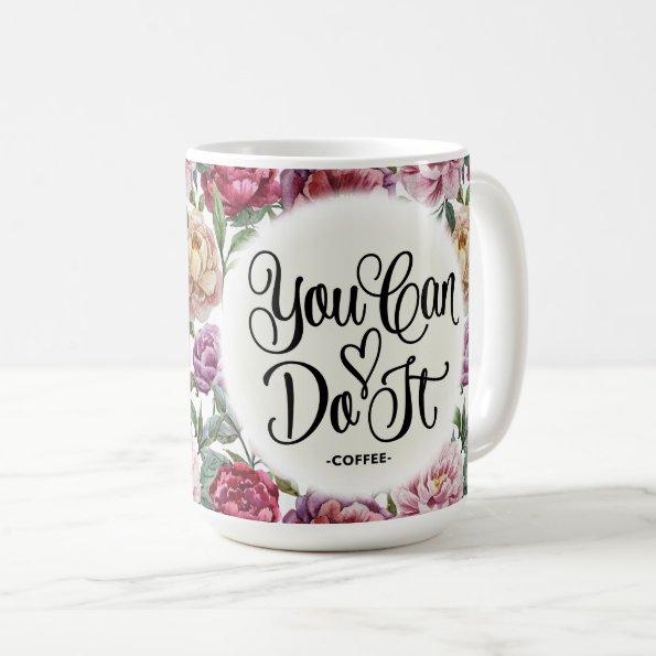 Vintage Flowers You Can Do It Script Quote Mug