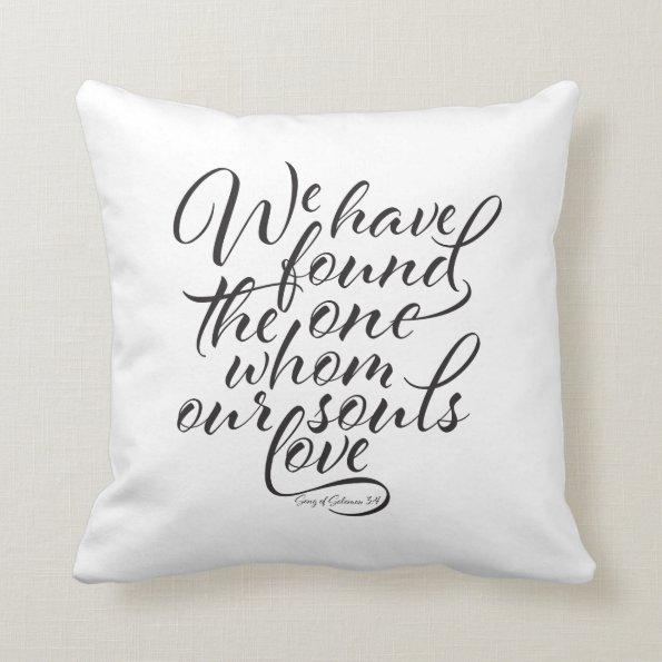"We Have Found The One Whom Our Souls Love" Pillow