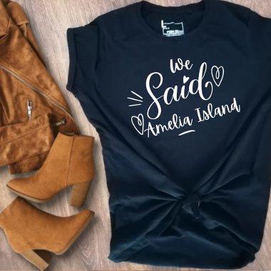 We Said Amelia Island Funny Black Bachelorette T-Shirt