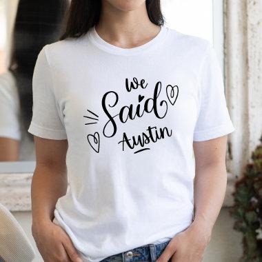 We Said Austin Funny White Bachelorette Party  T-Shirt