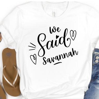 We Said Savannah Funny White Bachelorette T-Shirt