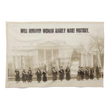 Well behaved women rarely make history... kitchen towel