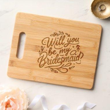 Will You Be My Bridesmaid Etched Bamboo Cutting Board