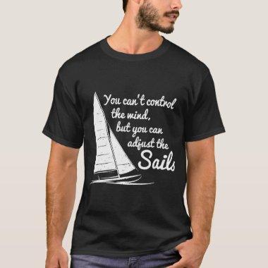 You Cant Control Wind But Adjust The Sails Sailing T-Shirt