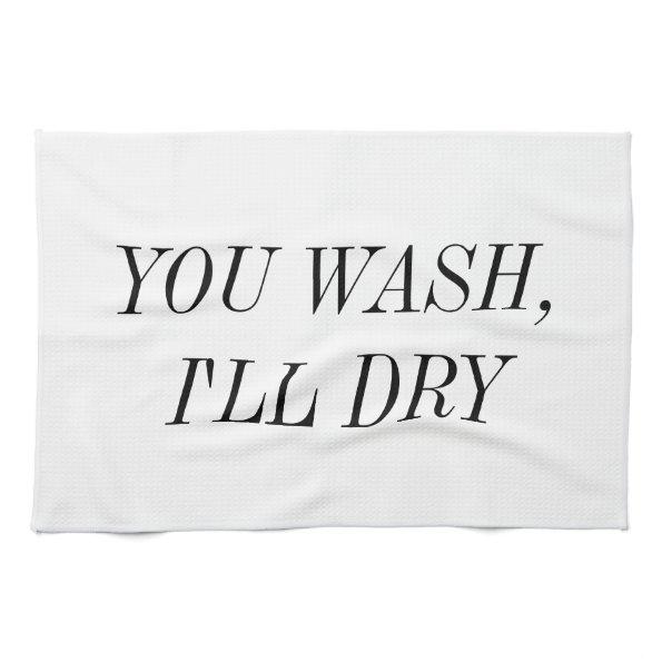 You Wash I'll Dry Kitchen Towel